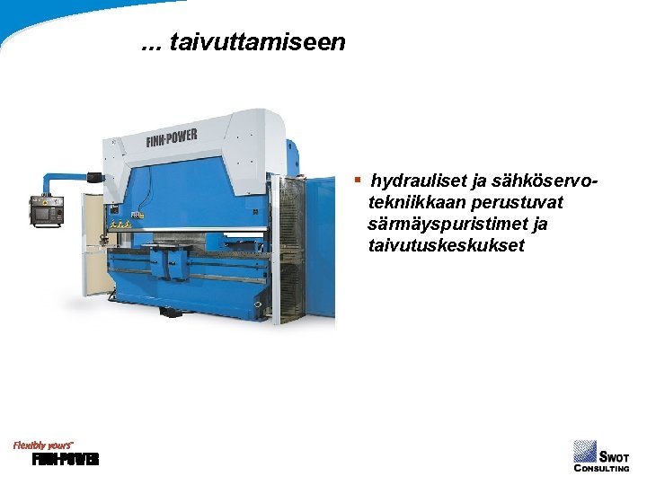. . . taivuttamiseen § hydrauliset ja sähköservotekniikkaan perustuvat särmäyspuristimet ja taivutuskeskukset . . . taivuttamiseen § hydrauliset ja sähköservotekniikkaan perustuvat särmäyspuristimet ja taivutuskeskukset