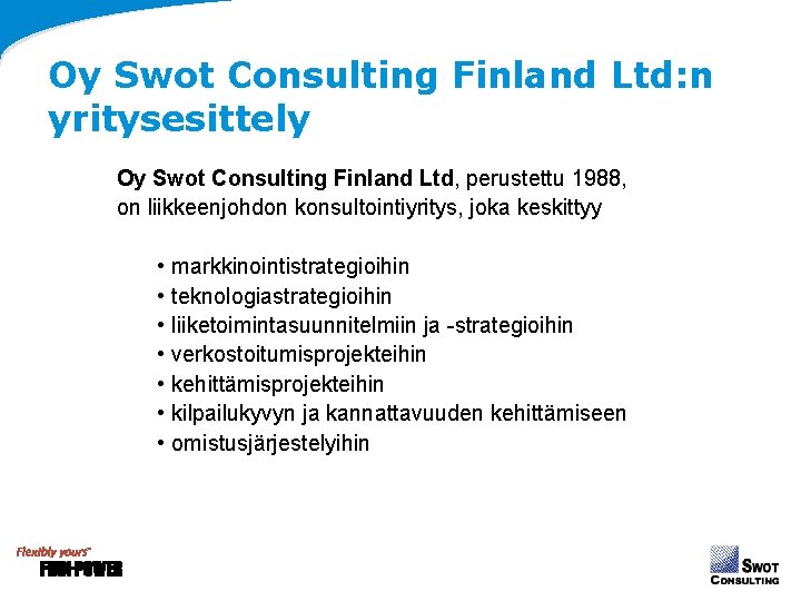 Oy Swot Consulting Finland Ltd: n yritysesittely Oy Swot Consulting Finland Ltd, perustettu 1988, Oy Swot Consulting Finland Ltd: n yritysesittely Oy Swot Consulting Finland Ltd, perustettu 1988,