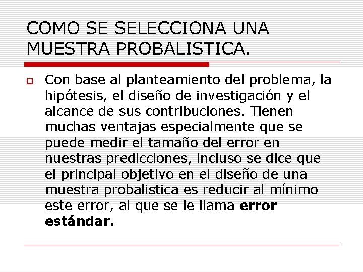 COMO SE SELECCIONA UNA MUESTRA PROBALISTICA. o Con base al planteamiento del problema, la