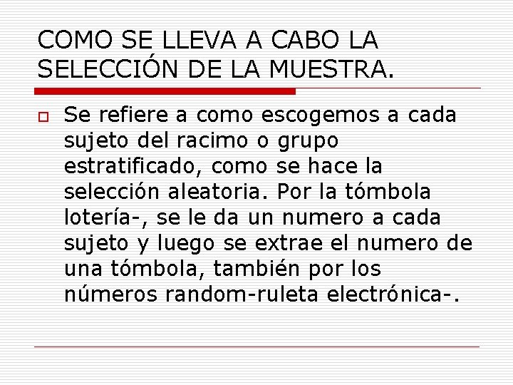 COMO SE LLEVA A CABO LA SELECCIÓN DE LA MUESTRA. o Se refiere a