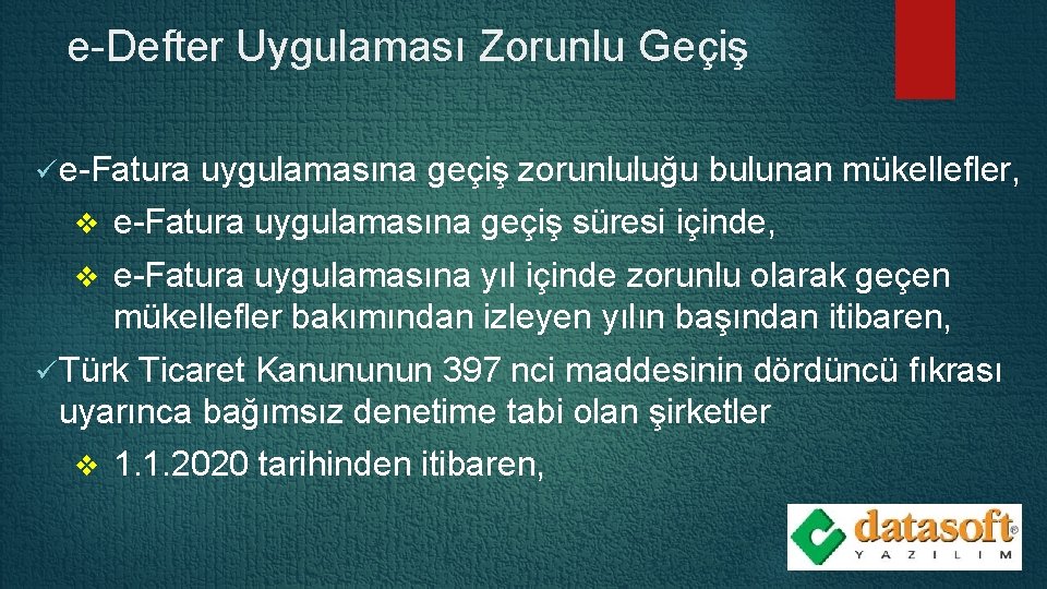 e-Defter Uygulaması Zorunlu Geçiş ü e-Fatura uygulamasına geçiş zorunluluğu bulunan mükellefler, v e-Fatura uygulamasına