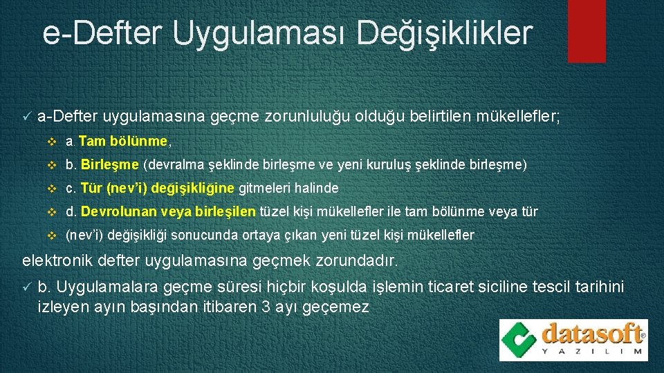 e-Defter Uygulaması Değişiklikler ü a-Defter uygulamasına geçme zorunluluğu olduğu belirtilen mükellefler; v a. Tam