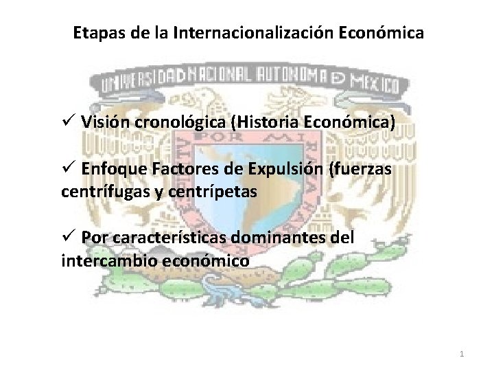 Etapas de la Internacionalización Económica ü Visión cronológica (Historia Económica) ü Enfoque Factores de