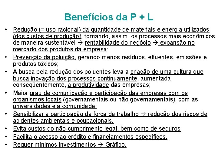 Benefícios da P + L • Redução (= uso racional) da quantidade de materiais