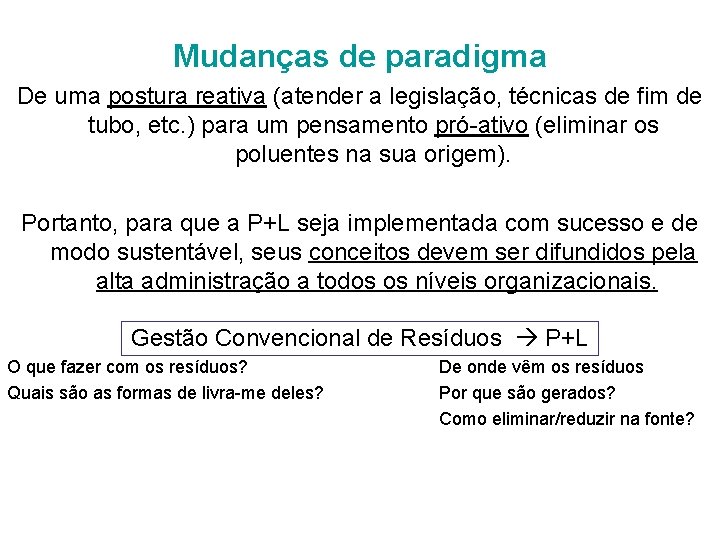 Mudanças de paradigma De uma postura reativa (atender a legislação, técnicas de fim de