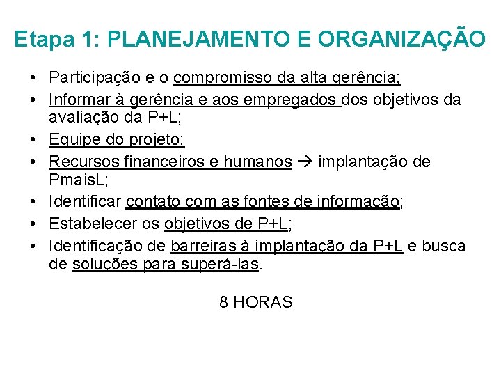 Etapa 1: PLANEJAMENTO E ORGANIZAÇÃO • Participação e o compromisso da alta gerência; •