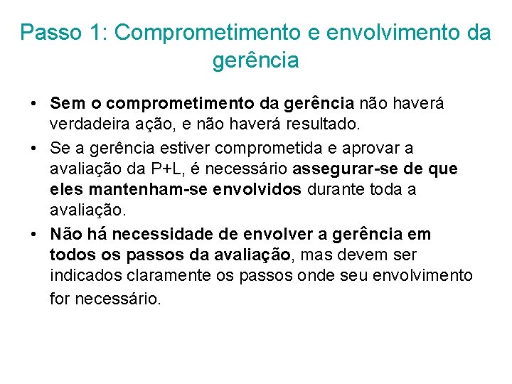 Passo 1: Comprometimento e envolvimento da gerência • Sem o comprometimento da gerência não