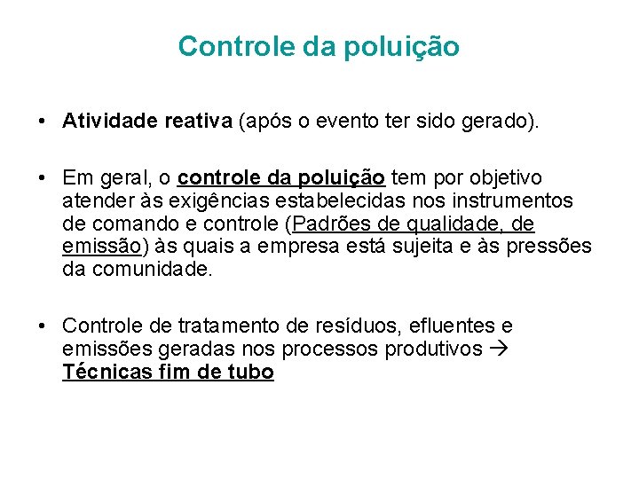 Controle da poluição • Atividade reativa (após o evento ter sido gerado). • Em