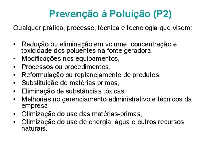 Prevenção à Poluição (P 2) Qualquer prática, processo, técnica e tecnologia que visem: •