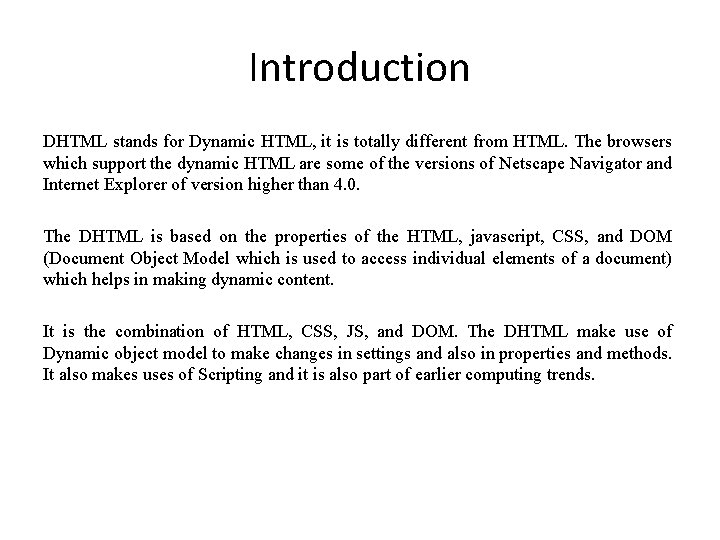 Introduction DHTML stands for Dynamic HTML, it is totally different from HTML. The browsers