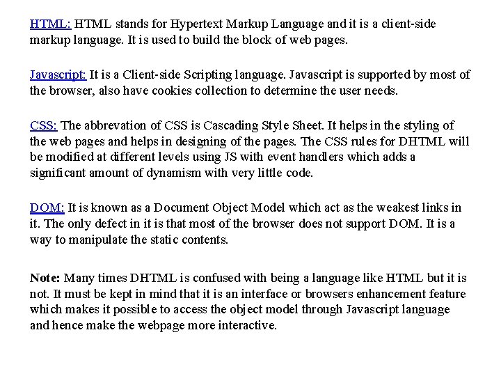 HTML: HTML stands for Hypertext Markup Language and it is a client-side markup language.