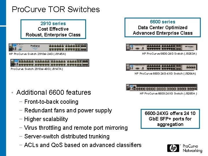 Pro. Curve TOR Switches 2910 series Cost Effective Robust, Enterprise Class 6600 series Data