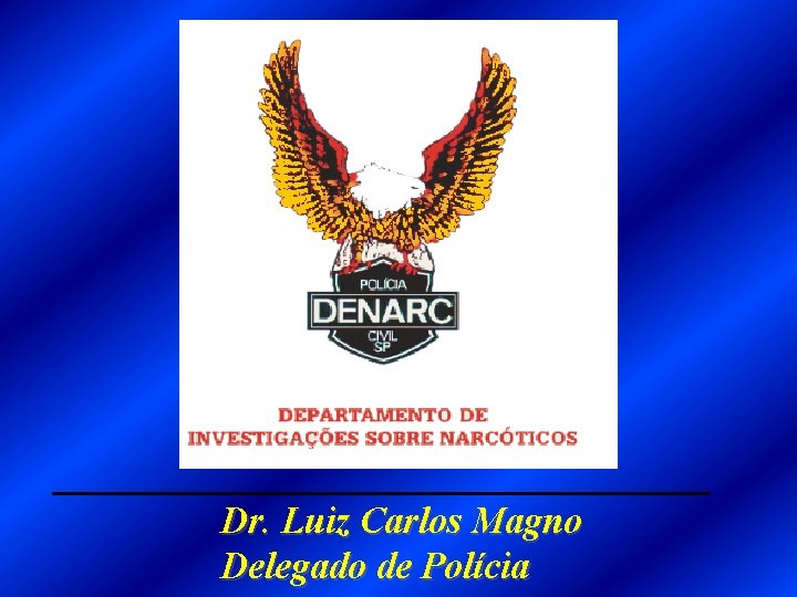 Dr. Luiz Carlos Magno Delegado de Polícia 