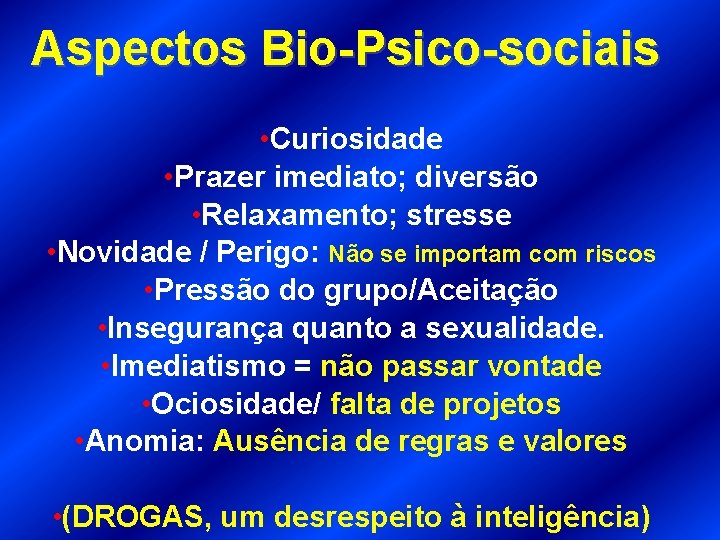 Aspectos Bio-Psico-sociais • Curiosidade • Prazer imediato; diversão • Relaxamento; stresse • Novidade /