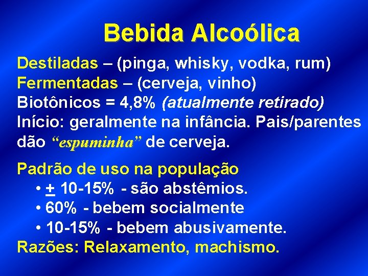 Bebida Alcoólica Destiladas – (pinga, whisky, vodka, rum) Fermentadas – (cerveja, vinho) Biotônicos =