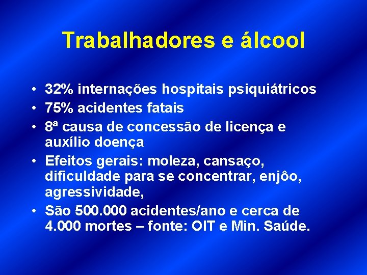 Trabalhadores e álcool • 32% internações hospitais psiquiátricos • 75% acidentes fatais • 8ª