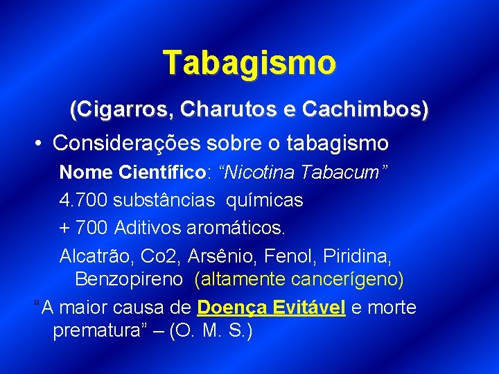 Tabagismo (Cigarros, Charutos e Cachimbos) • Considerações sobre o tabagismo Nome Científico: “Nicotina Tabacum”