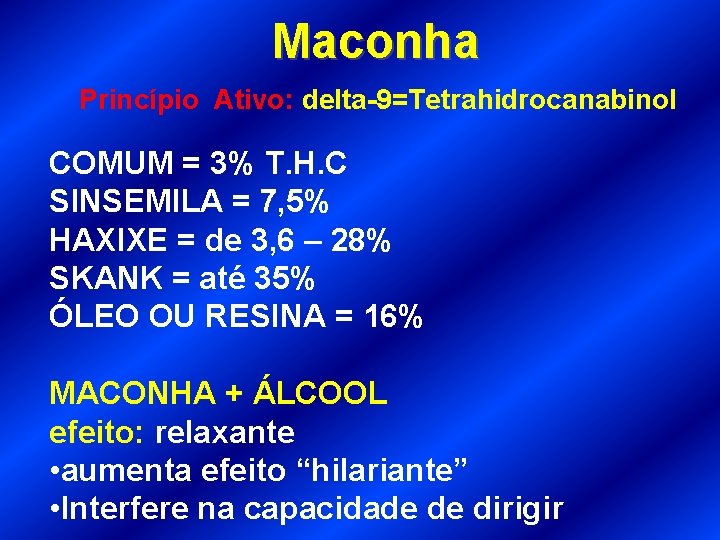 Maconha Princípio Ativo: delta-9=Tetrahidrocanabinol COMUM = 3% T. H. C SINSEMILA = 7, 5%