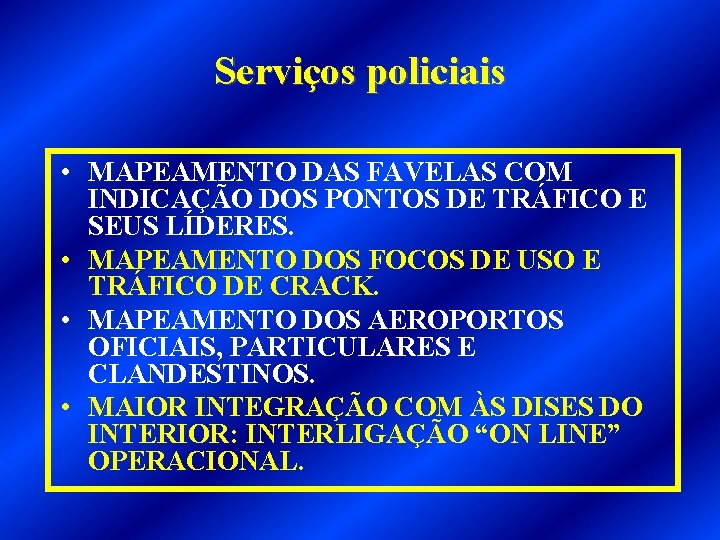 Serviços policiais • MAPEAMENTO DAS FAVELAS COM INDICAÇÃO DOS PONTOS DE TRÁFICO E SEUS