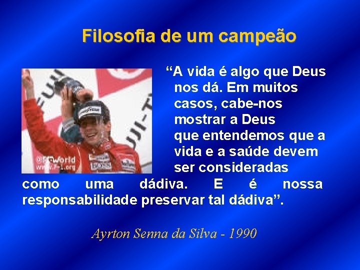 Filosofia de um campeão “A vida é algo que Deus nos dá. Em muitos