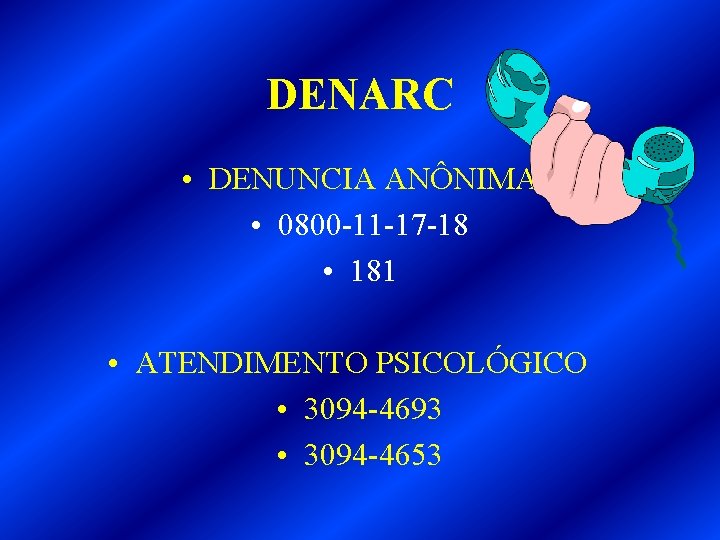 DENARC • DENUNCIA ANÔNIMA • 0800 -11 -17 -18 • 181 • ATENDIMENTO PSICOLÓGICO