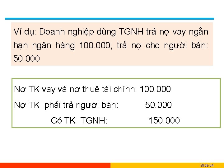 Ví dụ: Doanh nghiệp dùng TGNH trả nợ vay ngắn hạn ngân hàng 100.