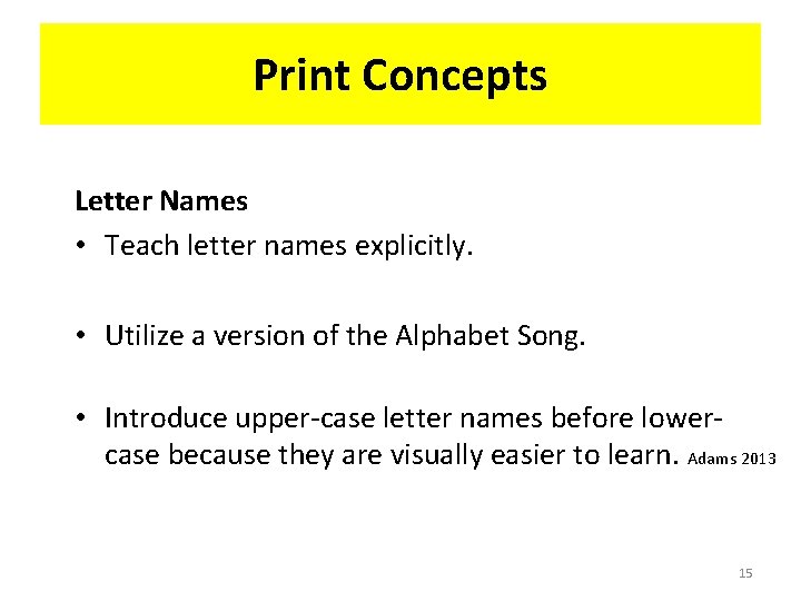 Print Concepts Letter Names • Teach letter names explicitly. • Utilize a version of