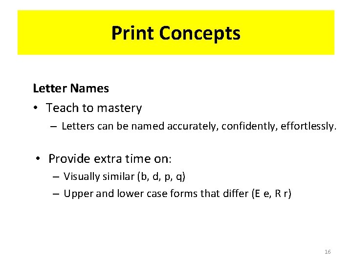 Print Concepts Letter Names • Teach to mastery – Letters can be named accurately,