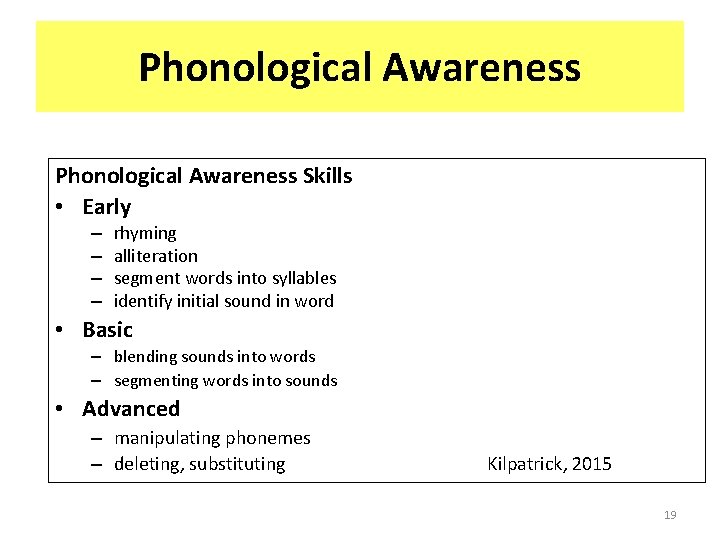 Phonological Awareness Skills • Early – – rhyming alliteration segment words into syllables identify