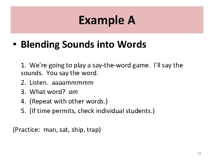 Example A • Blending Sounds into Words 1. We’re going to play a say-the-word