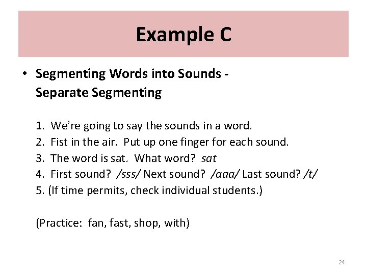 Example C • Segmenting Words into Sounds Separate Segmenting 1. We’re going to say