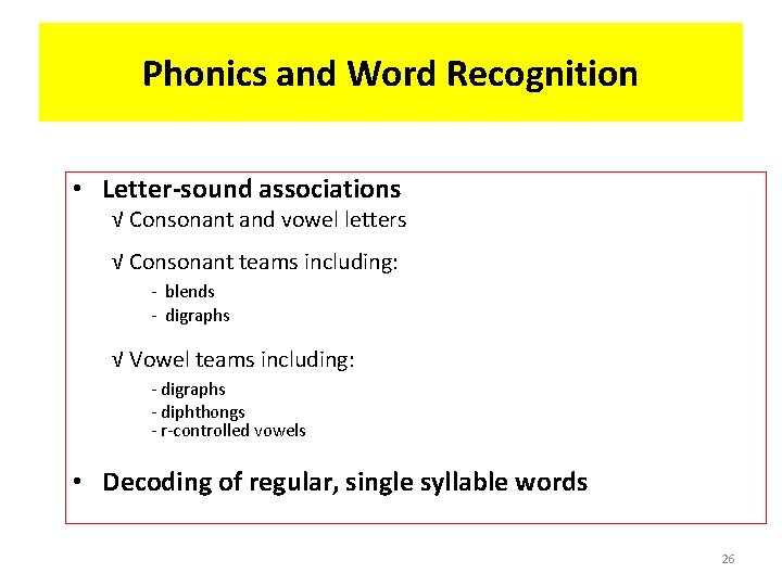 Phonics and Word Recognition • Letter-sound associations √ Consonant and vowel letters √ Consonant