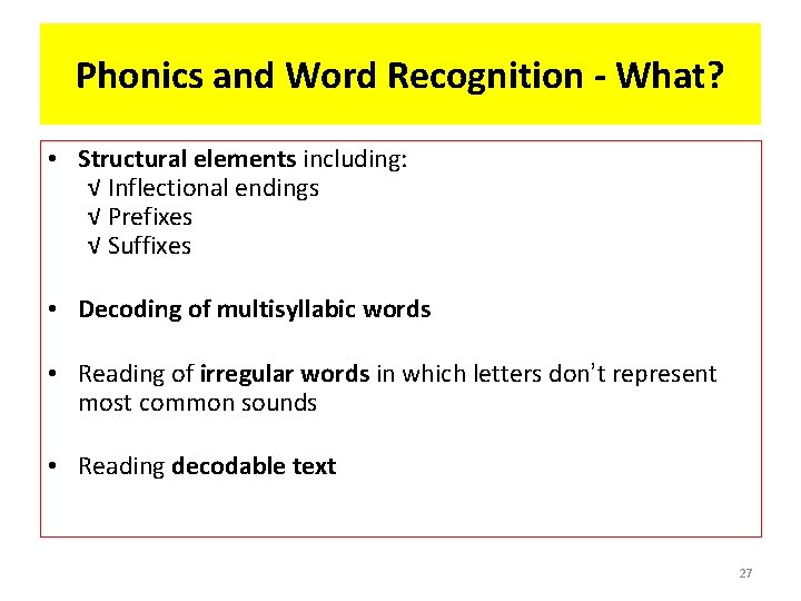 Phonics and Word Recognition - What? • Structural elements including: √ Inflectional endings √