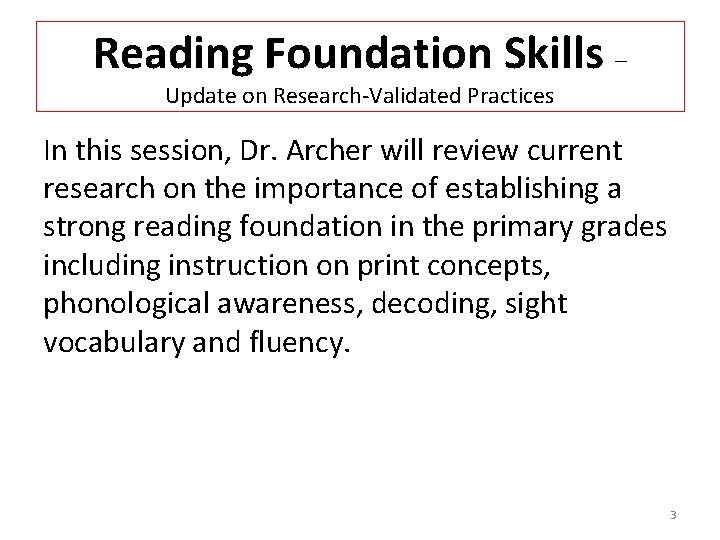 Reading Foundation Skills – Update on Research-Validated Practices In this session, Dr. Archer will