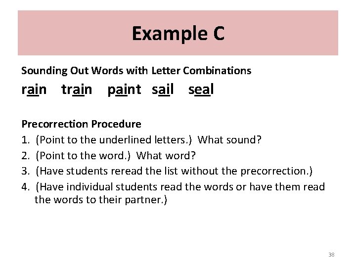 Example C Sounding Out Words with Letter Combinations rain train paint sail seal Precorrection