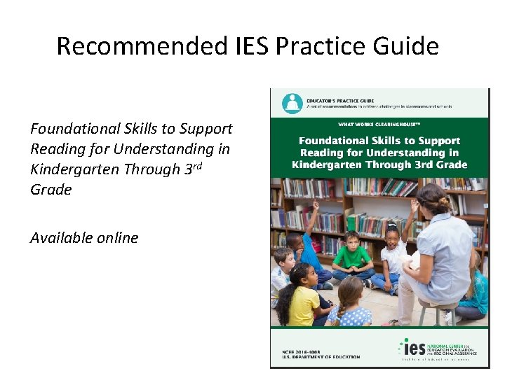 Recommended IES Practice Guide Foundational Skills to Support Reading for Understanding in Kindergarten Through