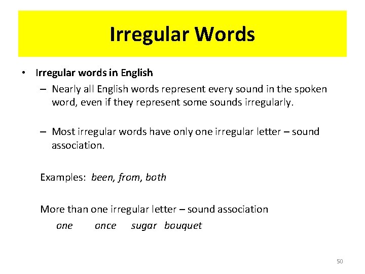 Irregular Words • Irregular words in English – Nearly all English words represent every