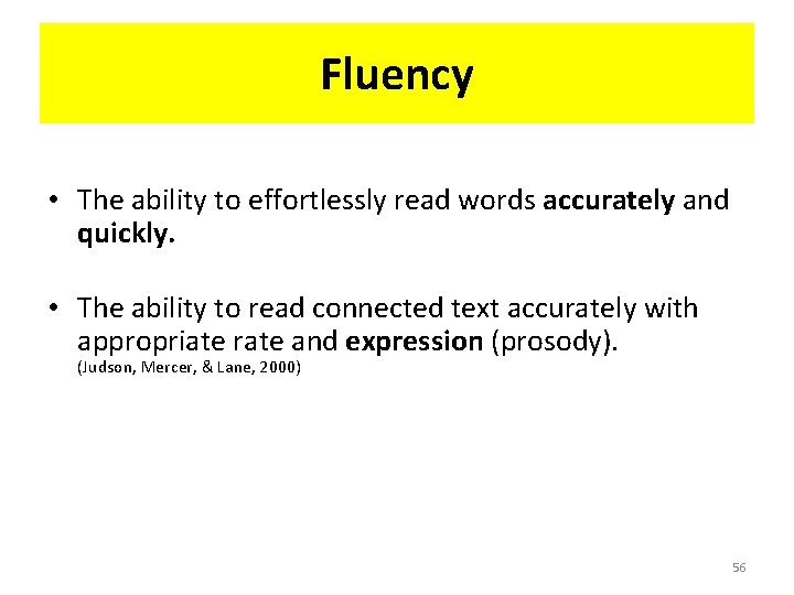 Fluency • The ability to effortlessly read words accurately and quickly. • The ability