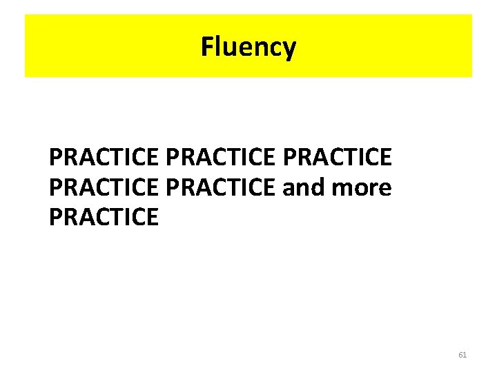 Fluency PRACTICE PRACTICE and more PRACTICE 61 