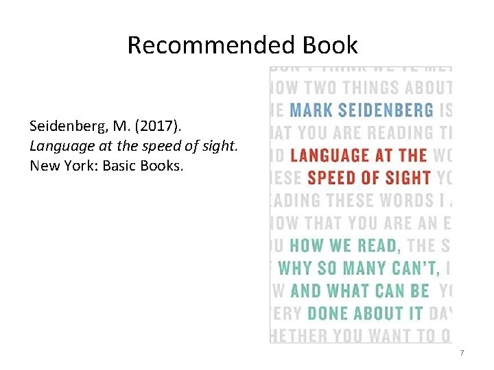 Recommended Book Seidenberg, M. (2017). Language at the speed of sight. New York: Basic