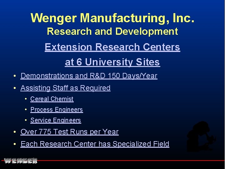 Wenger Manufacturing, Inc. Research and Development Extension Research Centers at 6 University Sites •