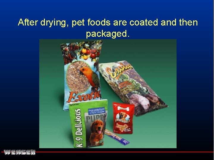 After drying, pet foods are coated and then packaged. 