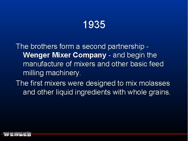 1935 The brothers form a second partnership Wenger Mixer Company - and begin the