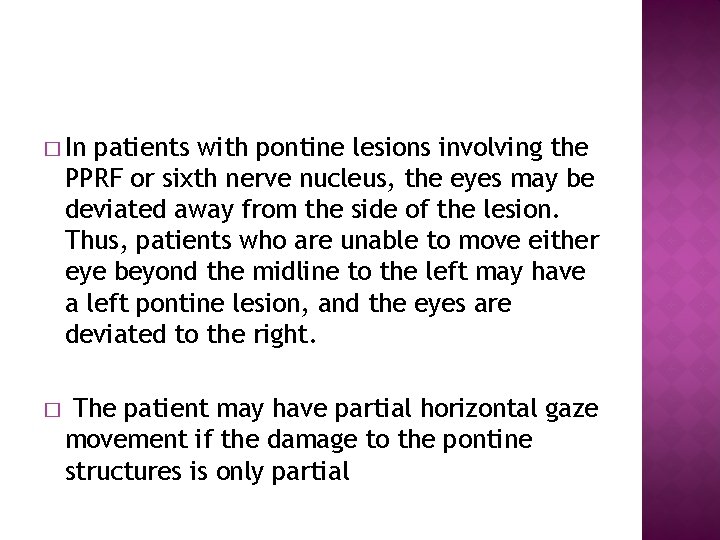 � In patients with pontine lesions involving the PPRF or sixth nerve nucleus, the � In patients with pontine lesions involving the PPRF or sixth nerve nucleus, the