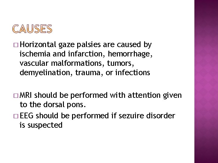 � Horizontal gaze palsies are caused by ischemia and infarction, hemorrhage, vascular malformations, tumors, � Horizontal gaze palsies are caused by ischemia and infarction, hemorrhage, vascular malformations, tumors,