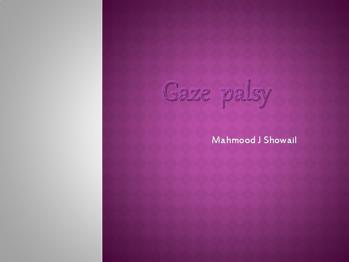 Gaze palsy Mahmood J Showail 