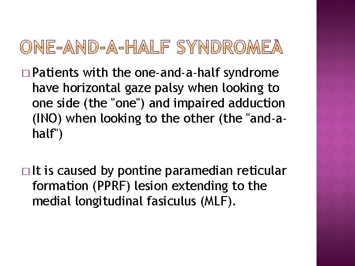 � Patients with the one-and-a-half syndrome have horizontal gaze palsy when looking to one � Patients with the one-and-a-half syndrome have horizontal gaze palsy when looking to one