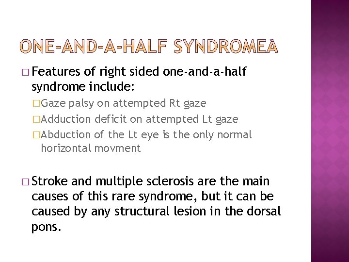 � Features of right sided one-and-a-half syndrome include: �Gaze palsy on attempted Rt gaze