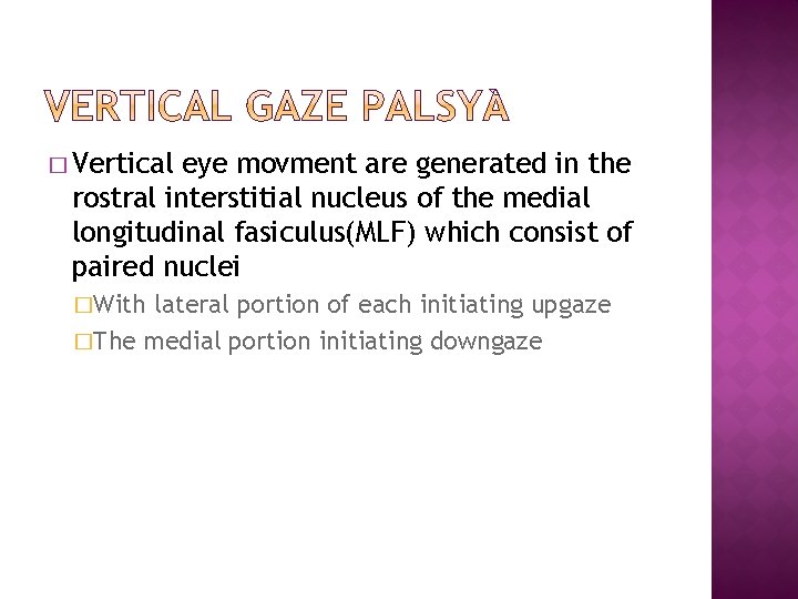 � Vertical eye movment are generated in the rostral interstitial nucleus of the medial