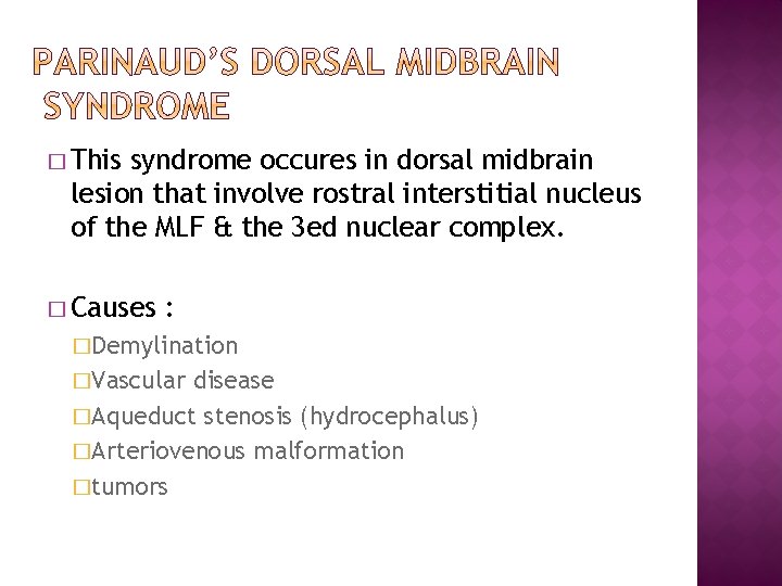 � This syndrome occures in dorsal midbrain lesion that involve rostral interstitial nucleus of